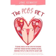 The PCOS Diet: A science backed eating plan for reversing symptoms through restored hormone balance, increased fertility, and effective weight loss! (Paperback)