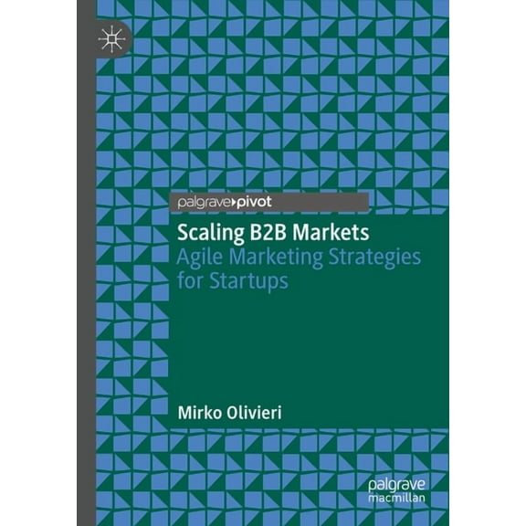 Scaling B2B Markets: Agile Marketing Strategies for Startups, (Hardcover)