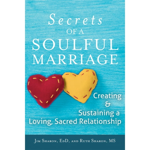 The Secrets of a Soulful Marriage: Creating and Sustaining a Loving, Sacred Relationship, (Paperback)