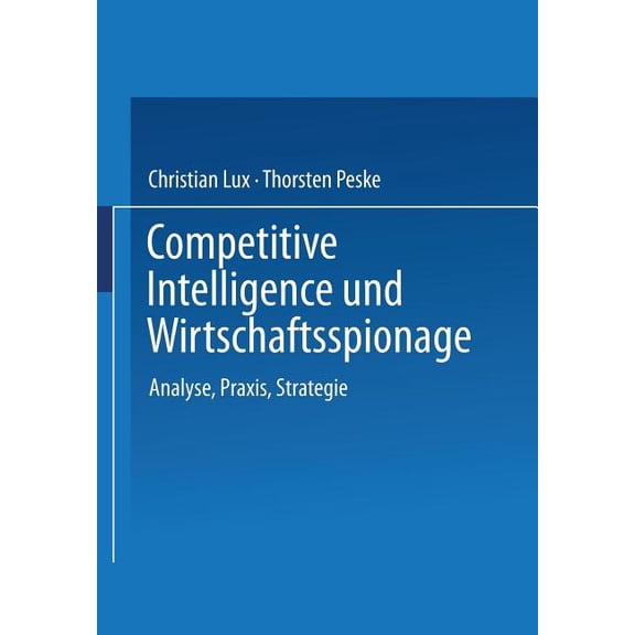 Competitive Intelligence Und Wirtschaftsspionage: Analyse, Praxis, Strategie, (Paperback)