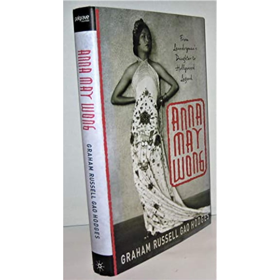 Pre-Owned Anna May Wong: From Laundryman's Daughter to Hollywood Legend (Hardcover) 0312293194 9780312293192