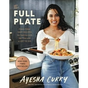 AYESHA CURRY The Full Plate : Flavor-Filled, Easy Recipes for Families with No Time and a Lot to Do (Hardcover)