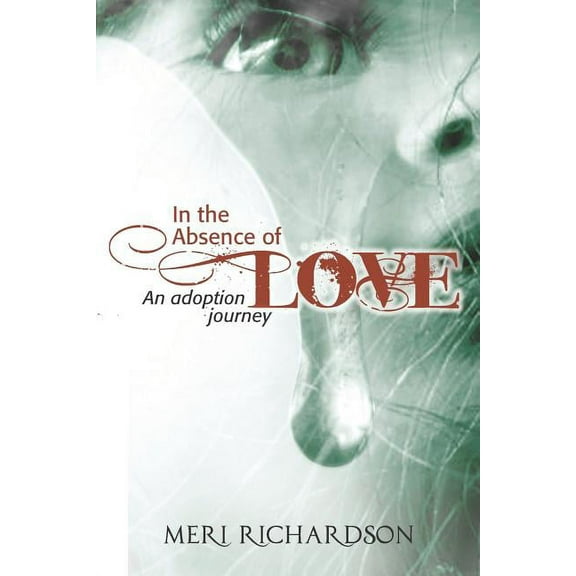 In the Absence of Love: A Adoption Journey, (Paperback)