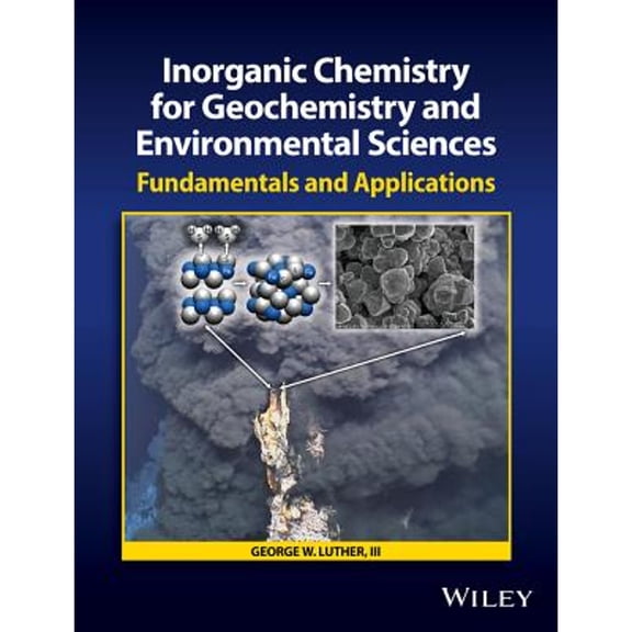 Pre-Owned Inorganic Chemistry for Geochemistry and Environmental Sciences: Fundamentals and Applications (Hardcover) by George W. Luther