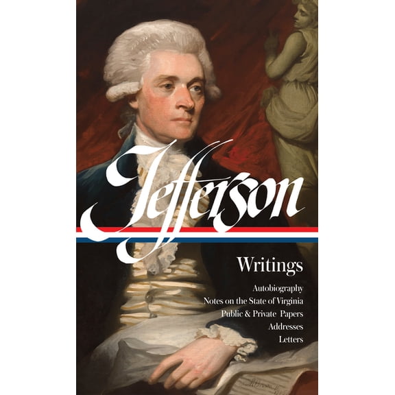Library of America Founders Collection Thomas Jefferson: Writings (Loa #17): Autobiography / Notes on the State of Virginia / Public and Private Papers / Addre, Book 1, (Hardcover)