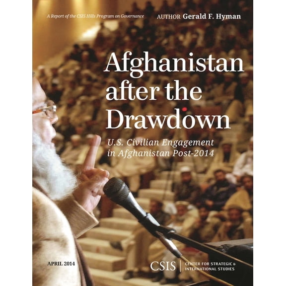 CSIS Reports Afghanistan After the Drawdown: U.S. Civilian Engagement in Afghanistan Post-2014, (Paperback)