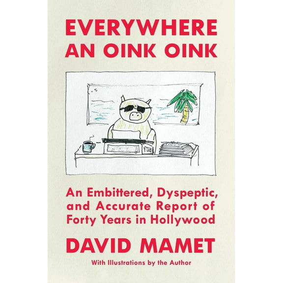 Pre-Owned Everywhere an Oink Oink: An Embittered, Dyspeptic, and Accurate Report of Forty Years in Hollywood (Hardcover) 1668026317 9781668026311