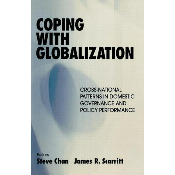 Coping with Globalization: Cross-National Patterns in Domestic Governance and Policy Performance, (Paperback)