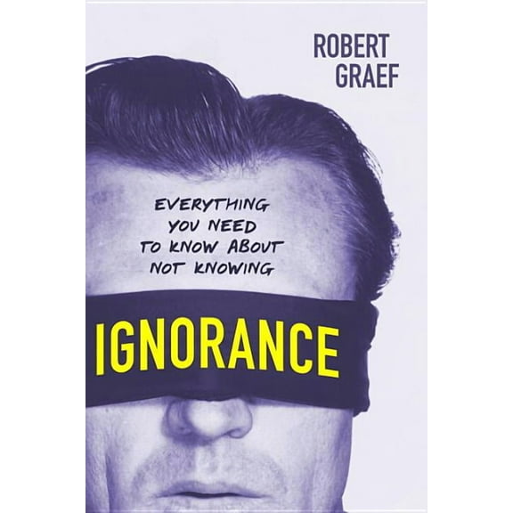 Ignorance: Everything You Need to Know about Not Knowing, (Paperback)
