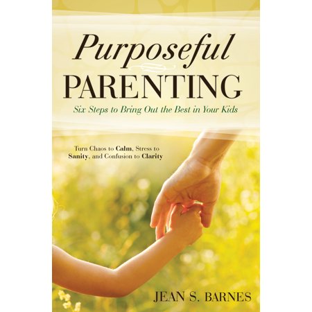 Pre-Owned Purposeful Parenting: Six Steps to Bring Out the Best in Your Kids (Paperback) 0768406773 9780768406771