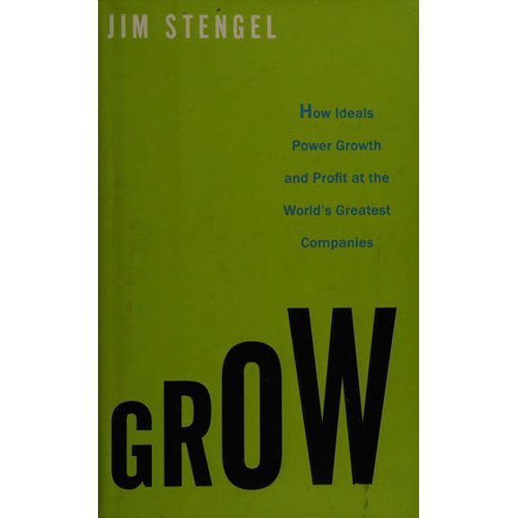 Pre-Owned Grow: How Ideals Power Growth and Profit at the World's Greatest Companies (Hardcover) 0307720357 9780307720351
