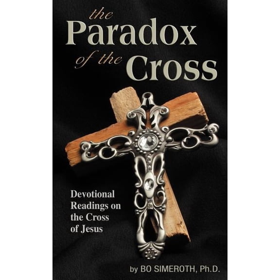 The Paradox of The Cross: Devotional Readings on the Cross of Jesus