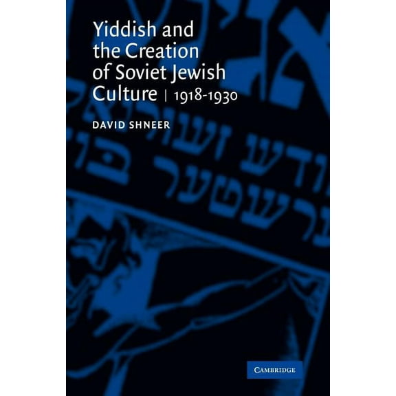 Yiddish and the Creation of Soviet Jewish Culture: 1918 1930, (Paperback)