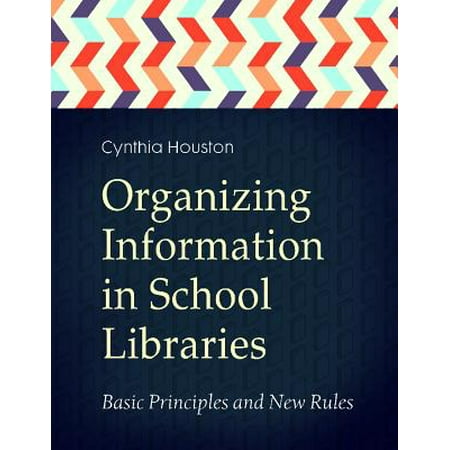 Organizing Information in School Libraries : Basic Principles and New (Best Way To Organize Information)