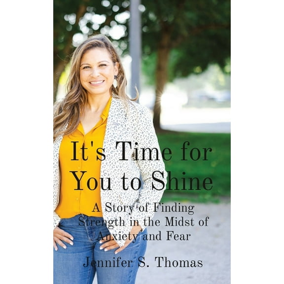 It's Time for You to Shine: A Story of Finding Strength in the Midst of Anxiety and Fear, (Paperback)