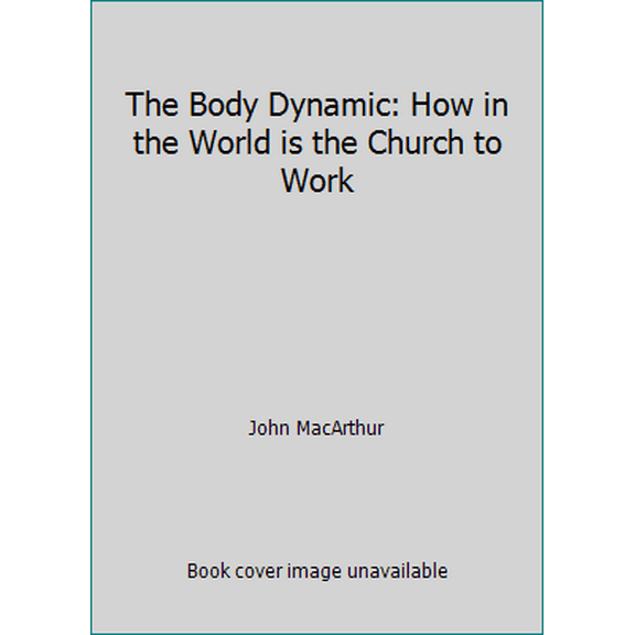 Pre-Owned The Body Dynamic: How in the World is the Church to Work (Paperback) 1564765865 9781564765864