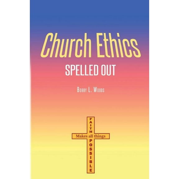 Church Ethics Spelled Out: Revised Edition, (Paperback)