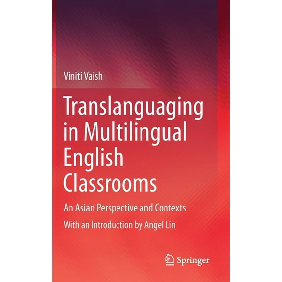 Translanguaging in Multilingual English Classrooms: An Asian Perspective and Contexts, (Hardcover)