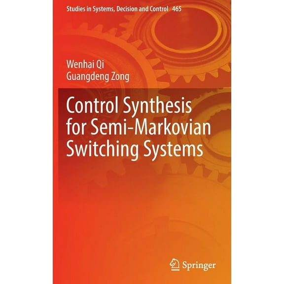 Studies in Systems, Decision and Control Control Synthesis for Semi-Markovian Switching Systems, Book 465, (Hardcover)