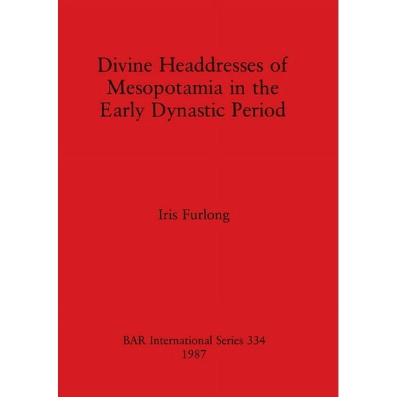 BAR International: Divine Headdresses of Mesopotamia in the Early Dynastic Period (Paperback)