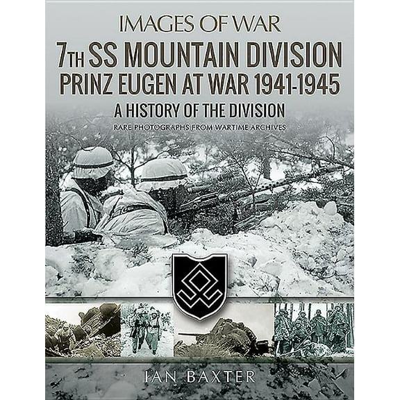 Images of War: 7th SS Mountain Division Prinz Eugen at War 1941-1945: A History of the Division (Paperback)