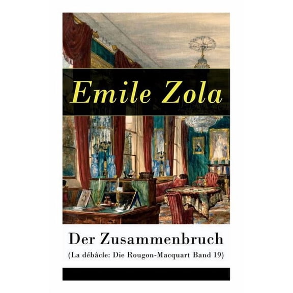 Der Zusammenbruch (La débâcle: Die Rougon-Macquart Band 19): Historischer Roman - Schlacht von Sedan im Deutsch-Französischen Krieg 1870-1871 (Paperback)