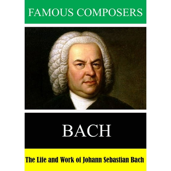 Famous Composers: The Life and Work of Johann Sebastian Bach