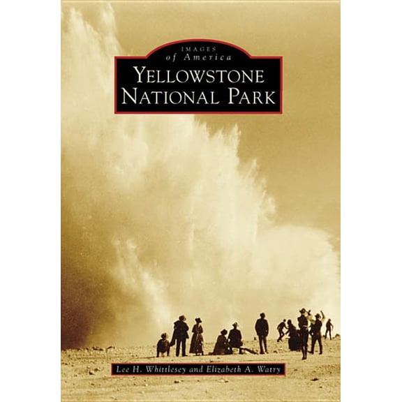Images of America Yellowstone National Park, (Paperback)