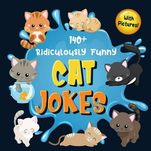 140  Ridiculously Funny Cat Jokes: Hilarious & Silly Clean Cat Jokes for Kids So Terrible, Even Your Cat or Kitten W, (Paperback)