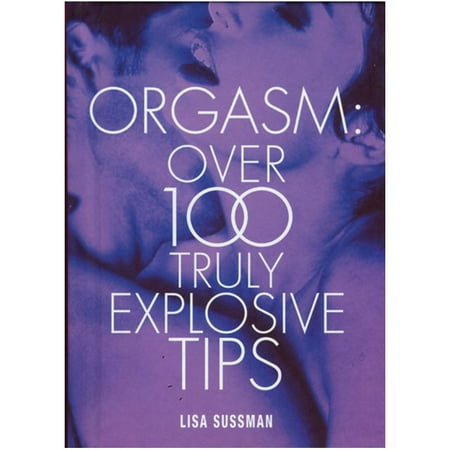 Orgasm Over 100 Explosive Tips (Lisa Sussman) (Tips For Best Orgasm)