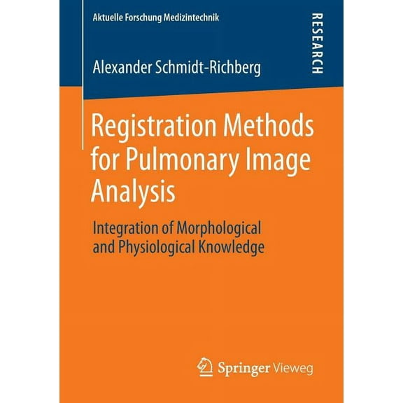 Aktuelle Forschung Medizintechnik - Late Registration Methods for Pulmonary Image Analysis: Integration of Morphological and Physiological Knowledge, (Paperback)