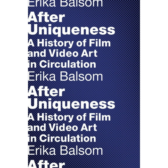 Film and Culture After Uniqueness: A History of Film and Video Art in Circulation, (Paperback)