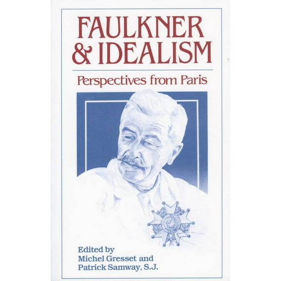 Faulkner and Idealism: Perspectives from Paris, (Paperback)