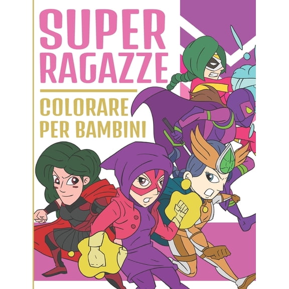 Super Ragazze Colorare Per Bambini: Adorabili Supereroi Ragazze - Libro da Colorare per Bambini Età 4-9 (Paperback)