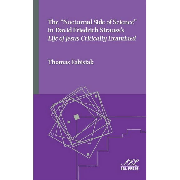 Emory Studies in Early Christianity The "Nocturnal Side of Science" in David Friedrich Strauss's Life of Jesus Critically Examined, Book 17, (Hardcover)