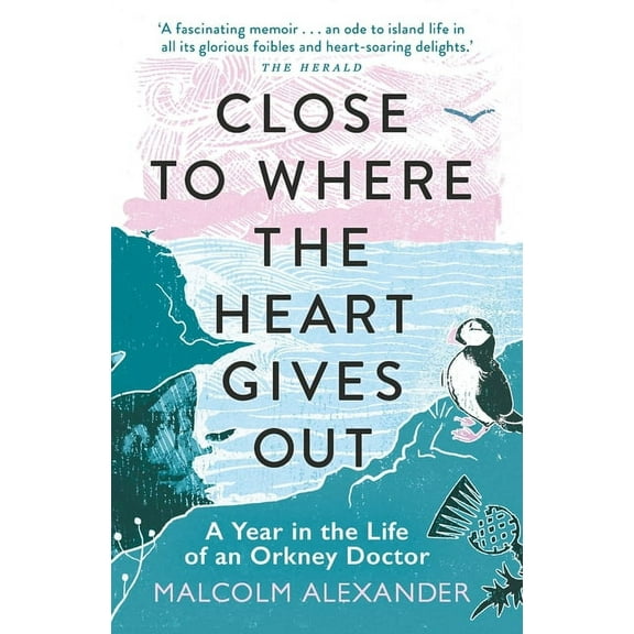 Close to Where the Heart Gives Out: A Year in the Life of an Orkney Doctor, (Paperback)
