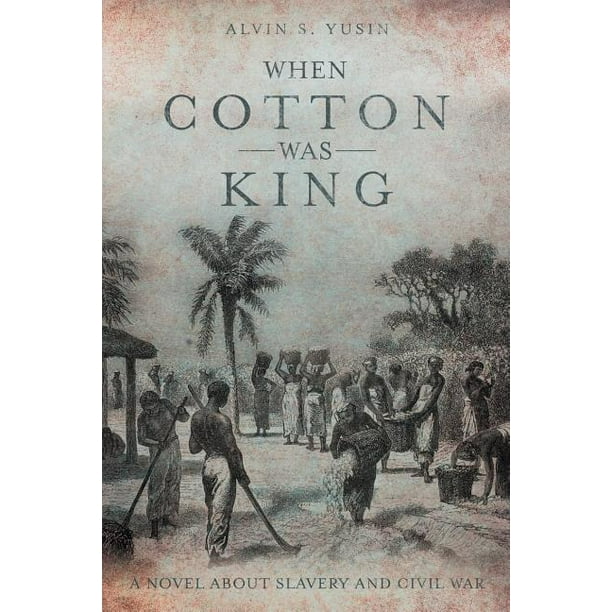 When Cotton Was King A Novel About Slavery and Civil War Walmart