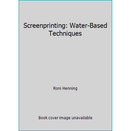 Screenprinting: Water-Based Techniques [Hardcover - Used]