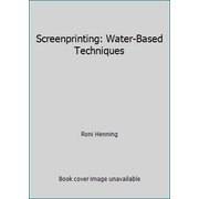 Screenprinting: Water-Based Techniques [Hardcover - Used]