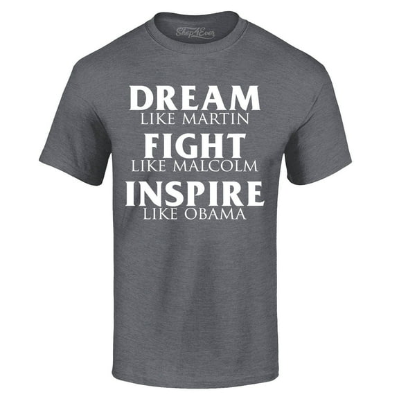 Shop4Ever Men's Dream Like Martin Fight Like Malcolm Inspire Like Obama Graphic T-shirt XX-Large Dark Heather
