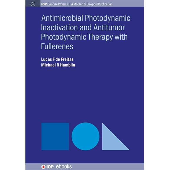 Iop Concise Physics: Antimocrobial Photodynamic Inactivation and Antitumor Photodynamic Therapy with Fullerenes (Hardcover)