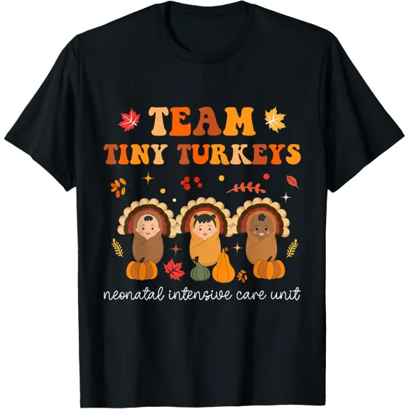 Cute Team Tiny Turkeys Neonatal NICU Nurse Thanksgiving Fall T-Shirt TShirt
