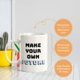thumbnail image 6 of Make Your Own Future 11oz Plastic Coffee Mug | Positive Affirmations and Motivation | Office and Home, 6 of 6