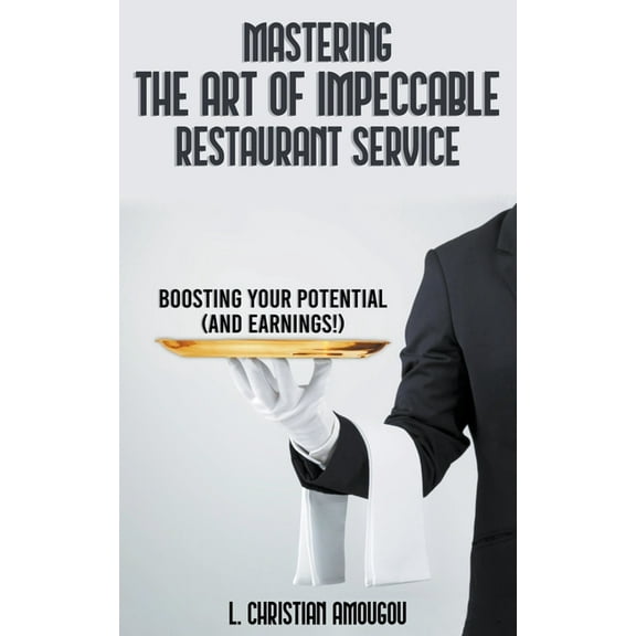 Mastering The Art of Impeccable Restaurant Service, (Paperback)