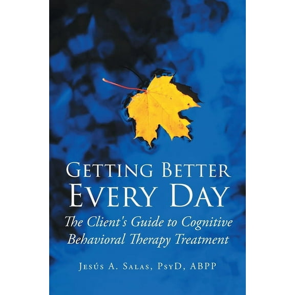 Getting Better Everyday: The Client's Guide to Cognitive Behavioral Therapy Treatment, (Paperback)