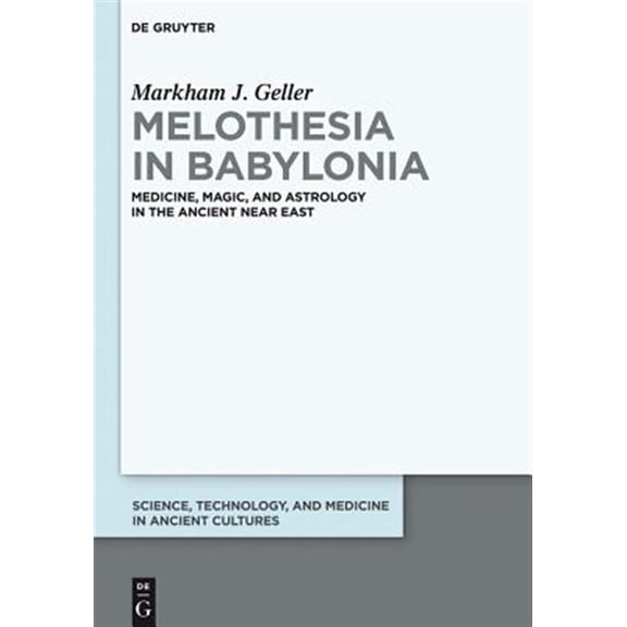 Pre-Owned Melothesia in Babylonia: Medicine, Magic, and Astrology in the Ancient Near East (Science, Technology, and Medicine in Ancient Cultures): 2 Hardcover