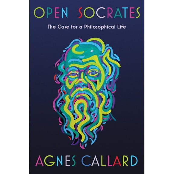 Open Socrates: The Case for a Philosophical Life, (Hardcover)