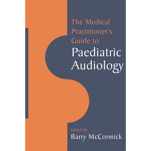 The Medical Practitioner's Guide to Paediatric Audiology, (Paperback)