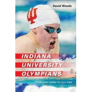 Well House Books: Indiana University Olympians: From Leroy Samse to Lilly King (Paperback)