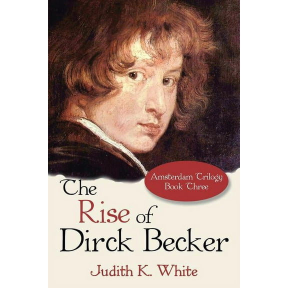 The Rise of Dirck Becker : Amsterdam Trilogy, Book Three (Paperback)